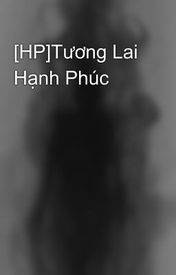 [HP]Tương Lai Hạnh Phúc