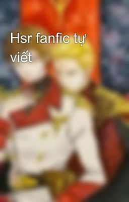 Hsr fanfic tự viết