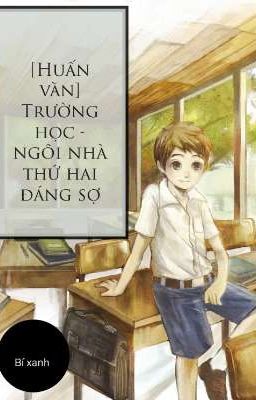 [Huấn văn] Trường học - Ngôi nhà thứ hai đáng sợ