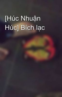 [Húc Nhuận Húc] Bích lạc