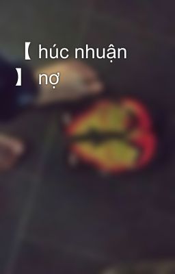 【 húc nhuận 】 nợ