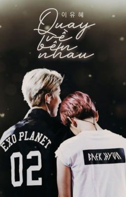 [HUNBAEK, CHANSOO] [LONGFIC] QUAY VỀ BÊN NHAU