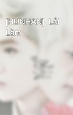 [HUNHAN]  Lỗi Lầm