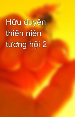 Hữu duyên thiên niên tương hội 2