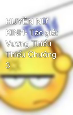 HUYỀN NỮ KINH- Tác giả: Vương Thiểu Thiểu Chưởng 3