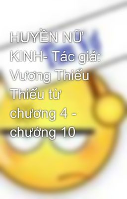 HUYỀN NỮ KINH- Tác giả: Vương Thiểu Thiểu từ chương 4 - chướng 10