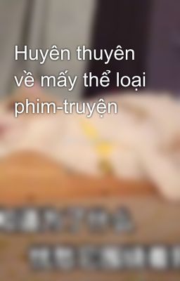 Huyên thuyên về mấy thể loại phim-truyện 