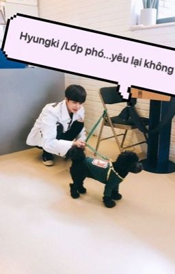 [ Hyungki ] Lớp phó ... yêu lại không ?