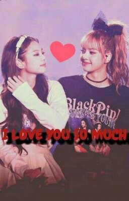 I LOVE YOU SO MUCH || JENLISA.