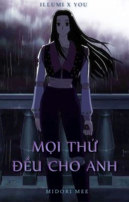 |ILLUMI x YOU| Mọi Thứ Đều Cho Anh