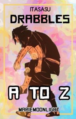 [ItaSasu]: Drabbles A To Z