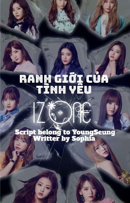 [IZ*ONE] RANH GIỚI CỦA TÌNH YÊU |The Boundaries Of Love|