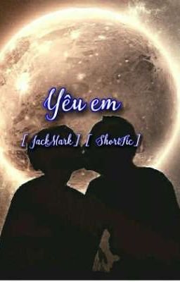 [JackMark][ShortFic] Yêu Em