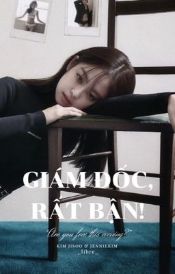 JenSoo • |+18| Giám Đốc Rất Bận