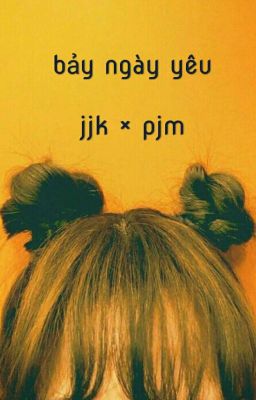 • jjk × pjm • bảy ngày yêu