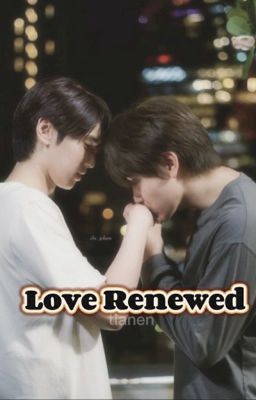 [ JoongDunk ] Love Renewed - Tình Yêu Tái Sinh