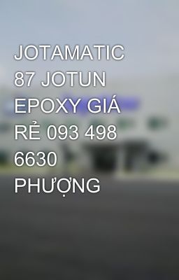 JOTAMATIC 87 JOTUN EPOXY GIÁ RẺ 093 498 6630 PHƯỢNG