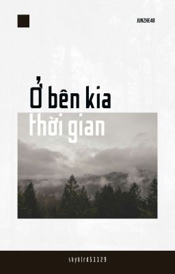 ☪️🔜|JunZhe48| Ở bên kia thời gian