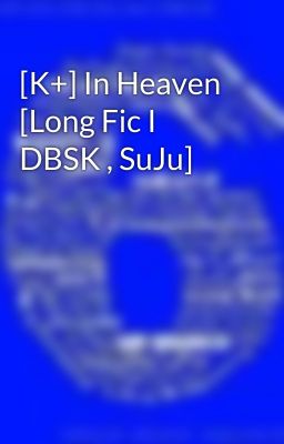 [K+] In Heaven [Long Fic I DBSK , SuJu]