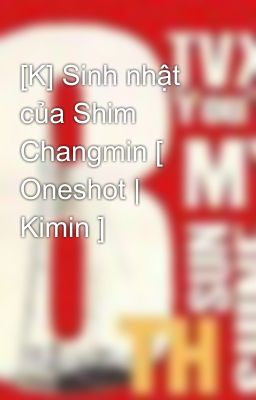 [K] Sinh nhật của Shim Changmin [ Oneshot | Kimin ]