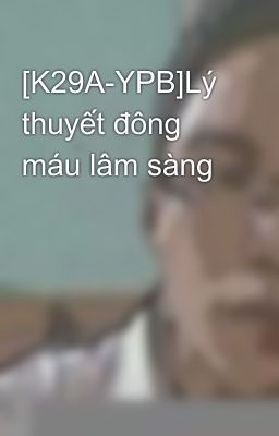 [K29A-YPB]Lý thuyết đông máu lâm sàng