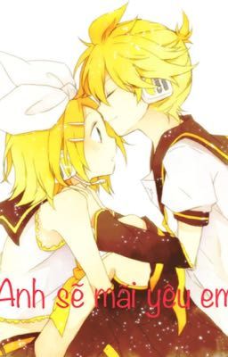 [Kagamine Rin-Len] Anh sẽ mãi yêu em