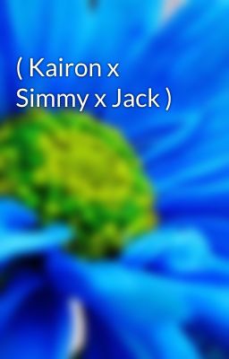 ( Kairon x Simmy x Jack )