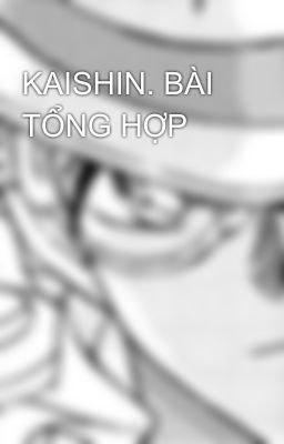 KAISHIN. BÀI TỔNG HỢP