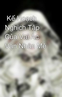  Kế Hoạch Nghịch Tập Của Vai Ác Vạn Nhân Mê 