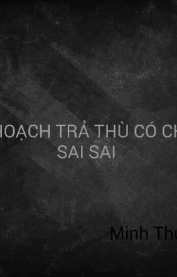 Kế Hoạch Trả Thù Có Chút Sai Sai