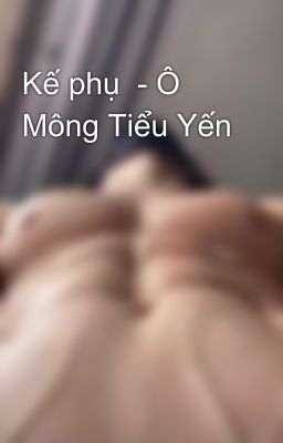 Kế phụ  - Ô Mông Tiểu Yến