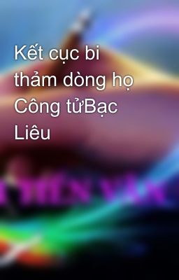 Kết cục bi thảm dòng họ Công tửBạc Liêu