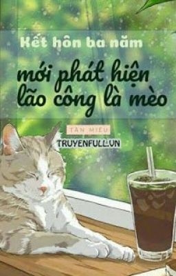 Kết Hôn Ba Năm Phát Hiện Lão Công Là Mèo