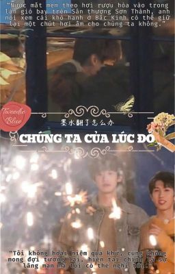 【Kha Nguyên Thương Hoa】CHÚNG TA CỦA LÚC ĐÓ (ONESHOT)