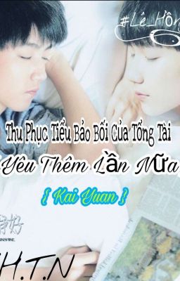 《Khải_Nguyên》Thu Phục Tiểu Bảo Bối Của Tổng Tài [ YÊU THÊM LẦN NỮA ] <<HOÀN>>