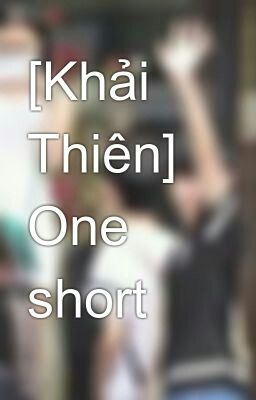 [Khải Thiên] Tổng hợp one short