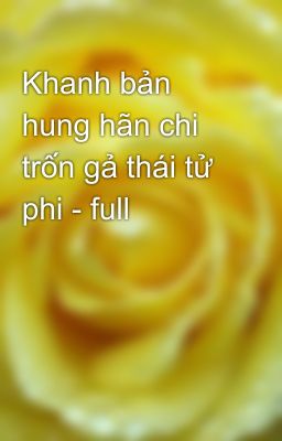 Khanh bản hung hãn chi trốn gả thái tử phi - full