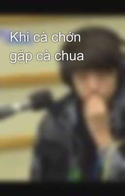 Khi cà chớn gặp cà chua