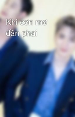 Khi cơn mơ dần phai