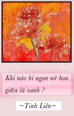 Khi nào bỉ ngạn nở hoa giữa lá xanh ?