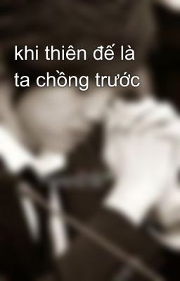 khi thiên đế là ta chồng trước