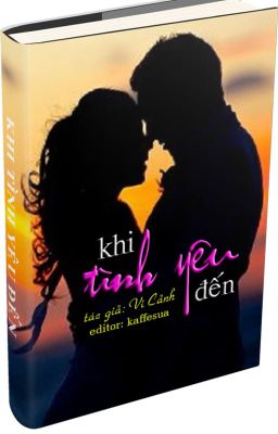 KHI TÌNH YÊU ĐẾN - Tác giả: Vi Cảnh