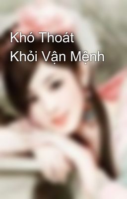 Khó Thoát Khỏi Vận Mệnh