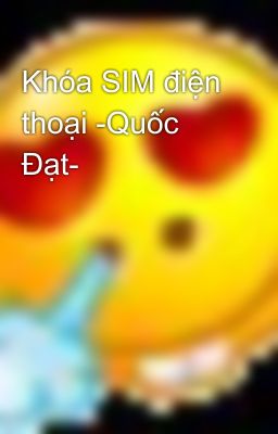 Khóa SIM điện thoại -Quốc Đạt-