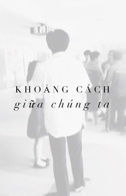 Khoảng cách giữa chúng ta.