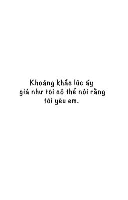 Khoảng khắc lúc ấy giá như tôi có thể nói rằng tôi yêu em.