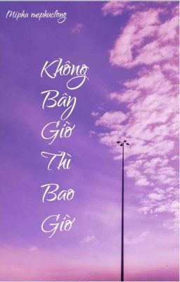 Không Bây Giờ Thì Bao Giờ