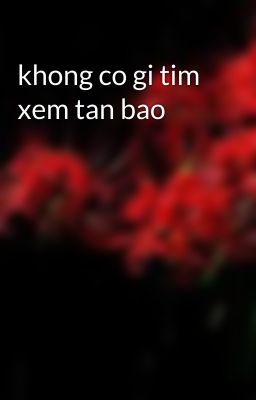 khong co gi tim xem tan bao