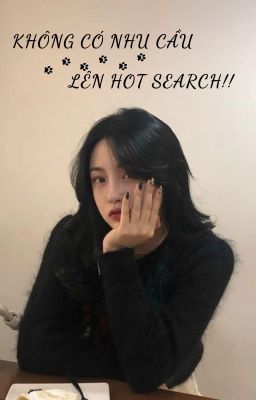 Không có nhu cầu lên hot search!