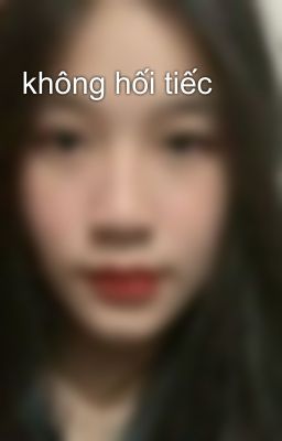 không hối tiếc